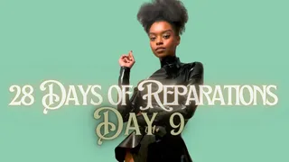 *BNWO* 28 Days of Reparations - Day 9