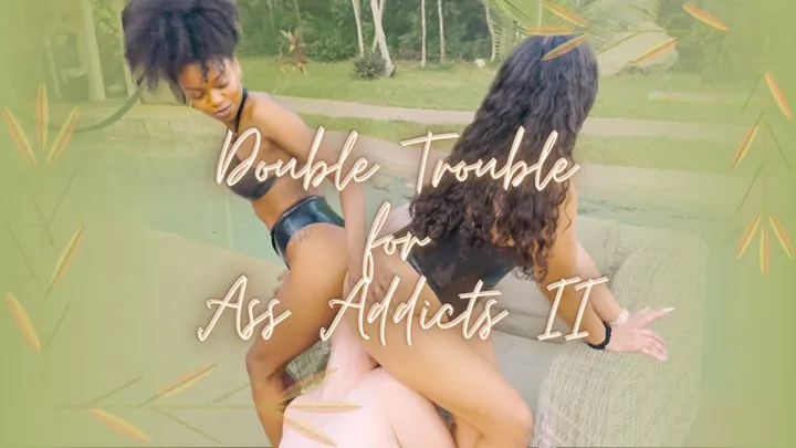 Double Trouble for Ass Addicts Part 2