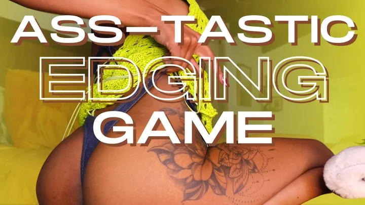 Ass-Tastic Edging Game