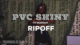 PVC Shiny Tit Worship Ripoff