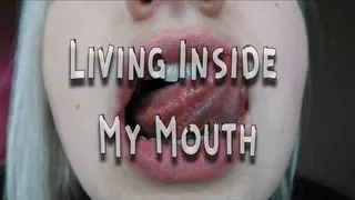 Living Inside My Mouth