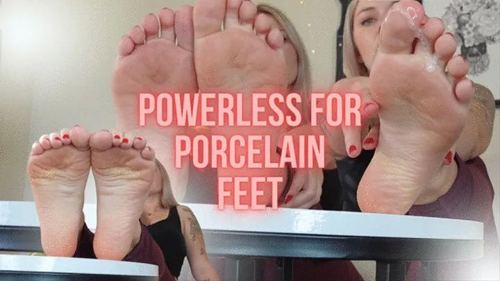Powerless for Porcelain Feet