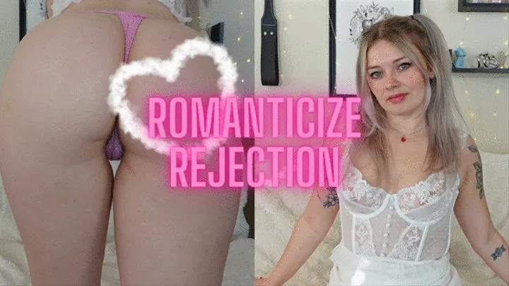 Romanticize Rejection