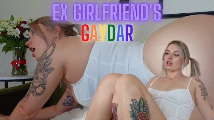 Ex Girlfriend's GAYDAR