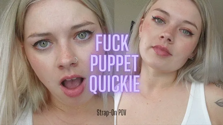 Fuck Puppet Quickie (Strap-On POV)