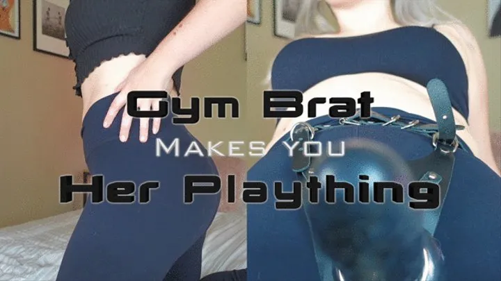 Gym Brat Makes you Her Plaything