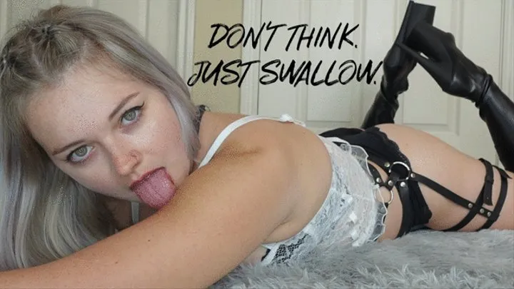 Don't Think Just Swallow