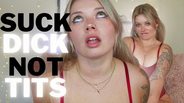 Suck Dick! Not Tits!