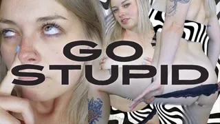 GO STUPID