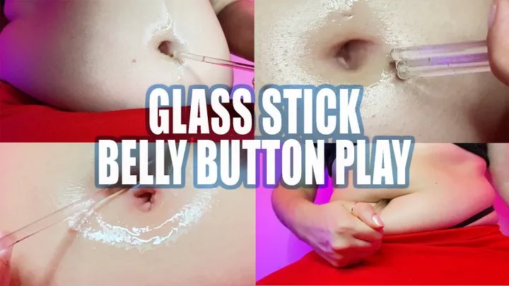 Glass Stick Belly Button Play