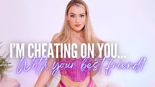 CHEATING ON YOU - WITH YOUR BEST FRIEND! - Cruel Girlfriend Cuck Humiliation Femdom GFE