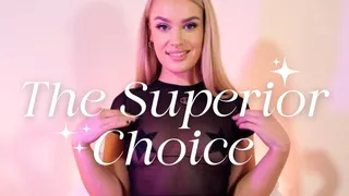 THE SUPERIOR CHOICE - Femdom Mind Fuck Mental Domination