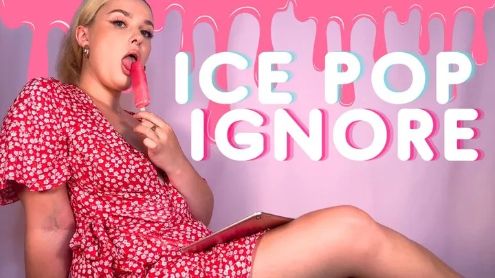 Ice Pop Ignore - Findom Humiliation