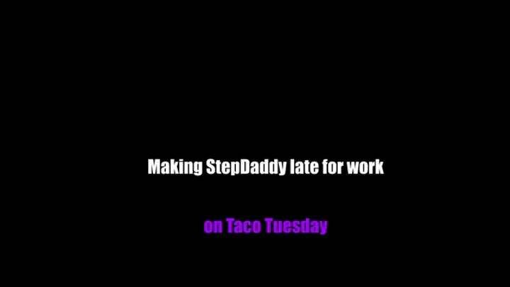 Ignore StepDaddy fuck on Taco Tuesday