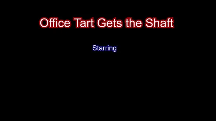 Office Tart gets the Shaft