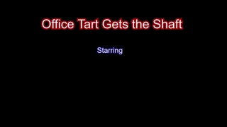 Office Tart gets the Shaft