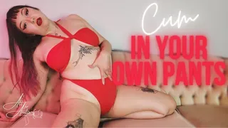 Cum in your Own Pants