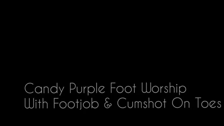 Mrs W - Candy Purple Foot Worship With Footjob & Cumshot On Toes