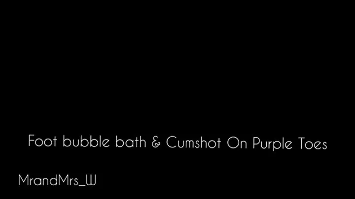 Mrs W - Foot Bubble Bath & Cumshot On Purple Toes