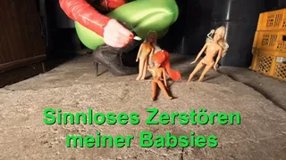 Senseless destruction of my Babsies - Sinnloses Zerstören meiner Babsies