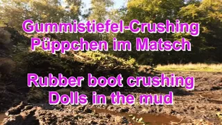 Crushing wellies, dolls in the mud - Gummistiefel-Crushing, Püppchen im Matsch
