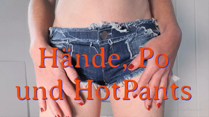 Hands, buttocks and hot pants - Hände, Po und HotPants