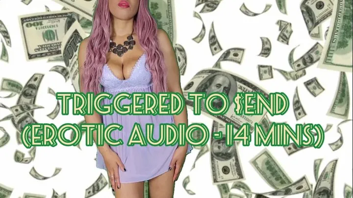 Triggered to Send - Findom Domination