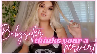 Babysitter Thinks You're A Pervert - TheGoddessEmmy, GoddessEmmy, Goddess Emmy, Emmy - Bratty, Blonde,Young Babysitter Humiliates & Degrades You