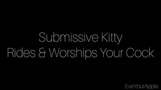 Submissive Kitty Rides and Worships Your Cock