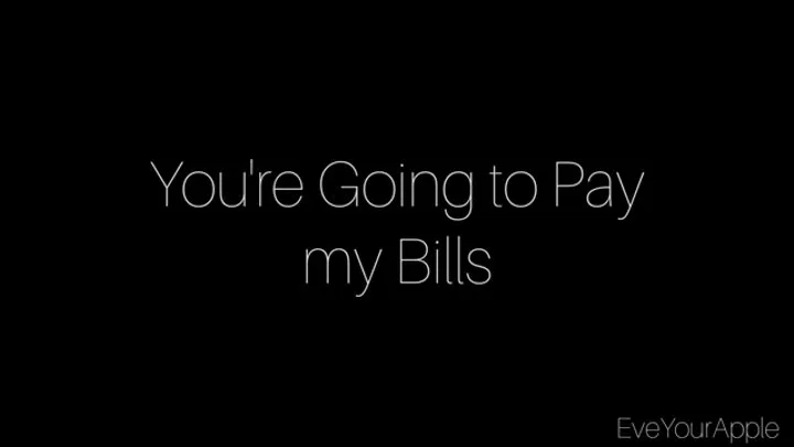 You're Going to Pay my Bills