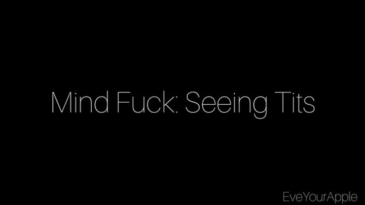 Mind Fuck: Seeing Tits