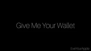 Give Me Your Wallet