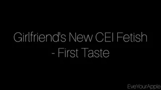 Girlfriend's New CEI Fetish - First Taste