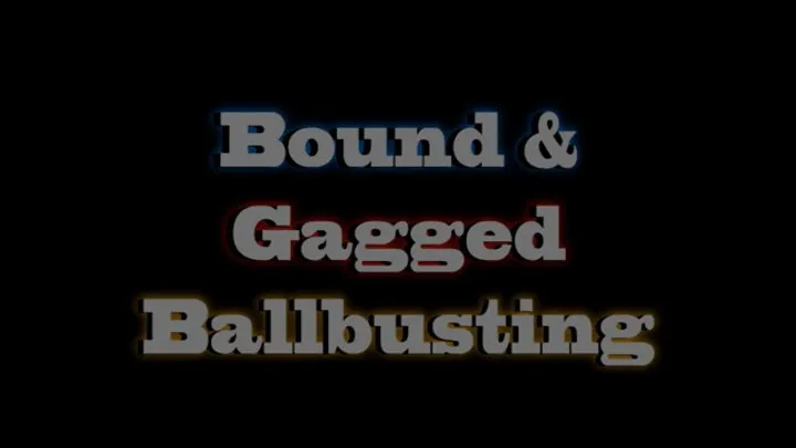 Bound & Gagged Ballbusting