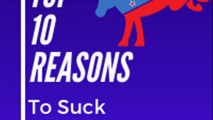 Top 10 Reasons to Suck Liberal Cock