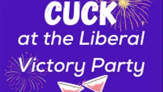 Cuck at the Liberal Victory Party