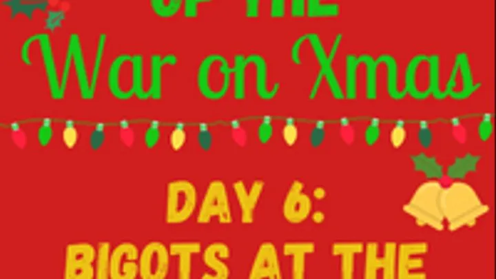 12 Days of the WAR ON CHRISTMAS - Day 6