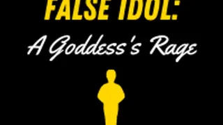 Fucked by the False Idol: A Goddess's Rage