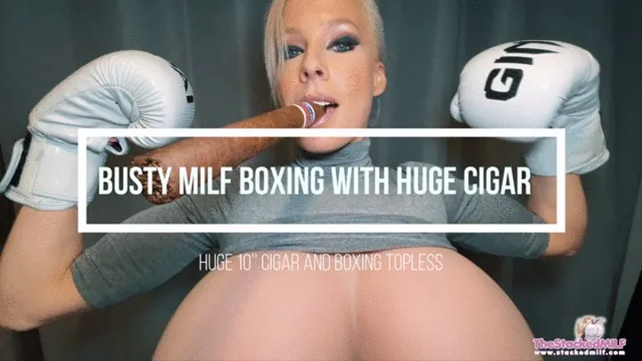 Busty MILF Boxing with Huge Cigar