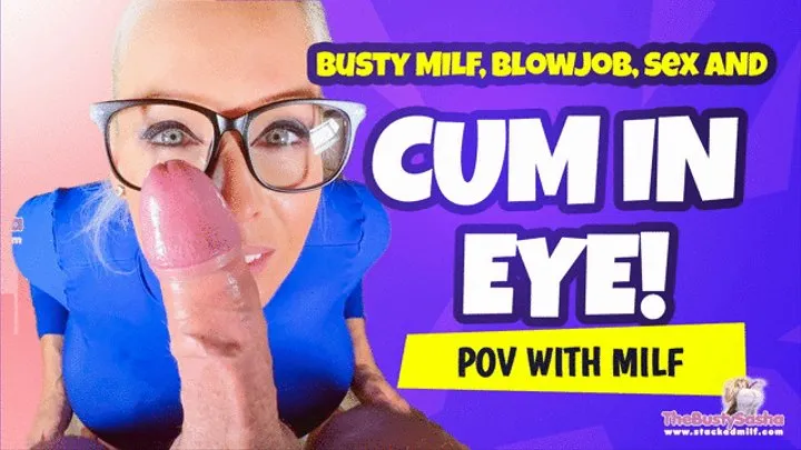 Enjoying cumshot in eye, after sex, blowjob and deepthroat!