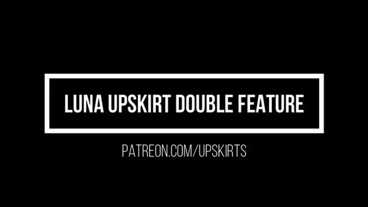 Luna Upskirt Double Feature
