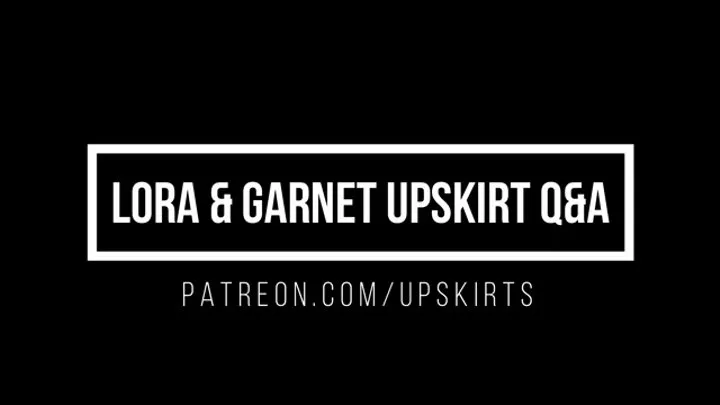 Lora and Garnet Upskirt Q&A