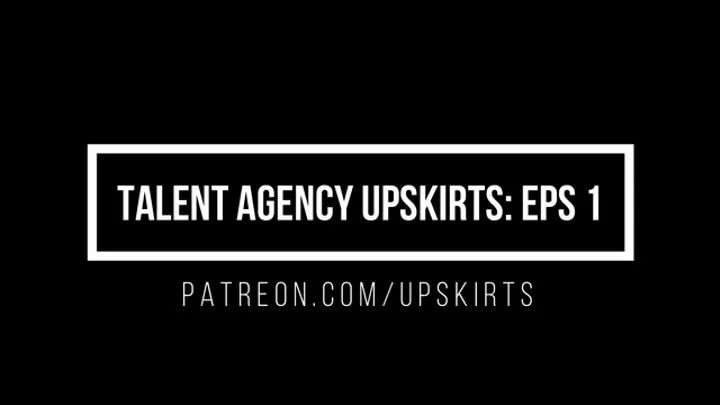 Talent Agency Upskirts Episode 1