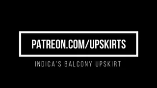 Indica's Balcony Upskirt