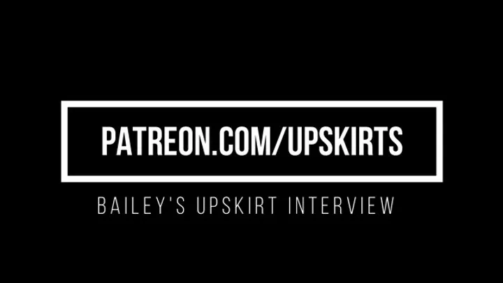 Bailey's Upskirt Interview