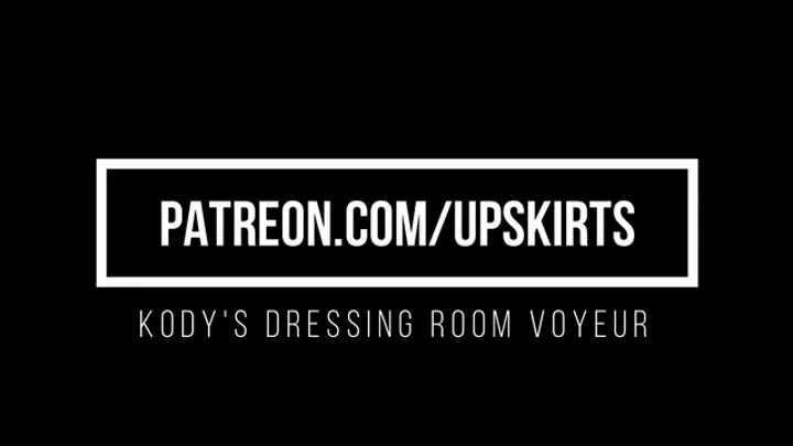 Kody's Dressing Room Upskirt