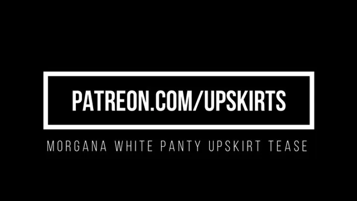 Morgana White Panty Upskirt Tease
