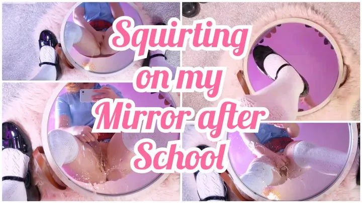 SKOOLGiRL MiRROR SPLiSH SQUiRT