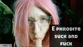 E Phrodite Suck and Fuck