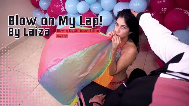 Beach Ball Blow on my Lap By Sexy Laiza!